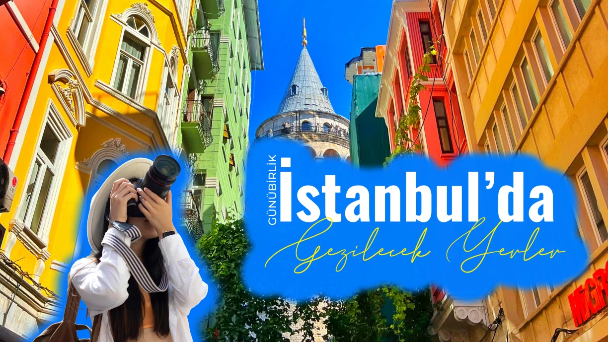 İSTANBUL'DA GEZİLECEK YERLER